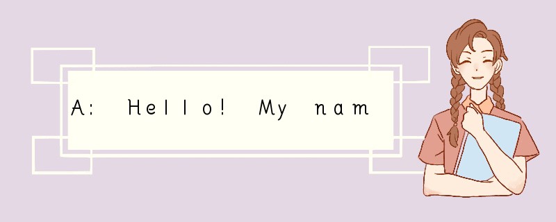 A: Hello! My name is Marry. B: Hi! Marry._